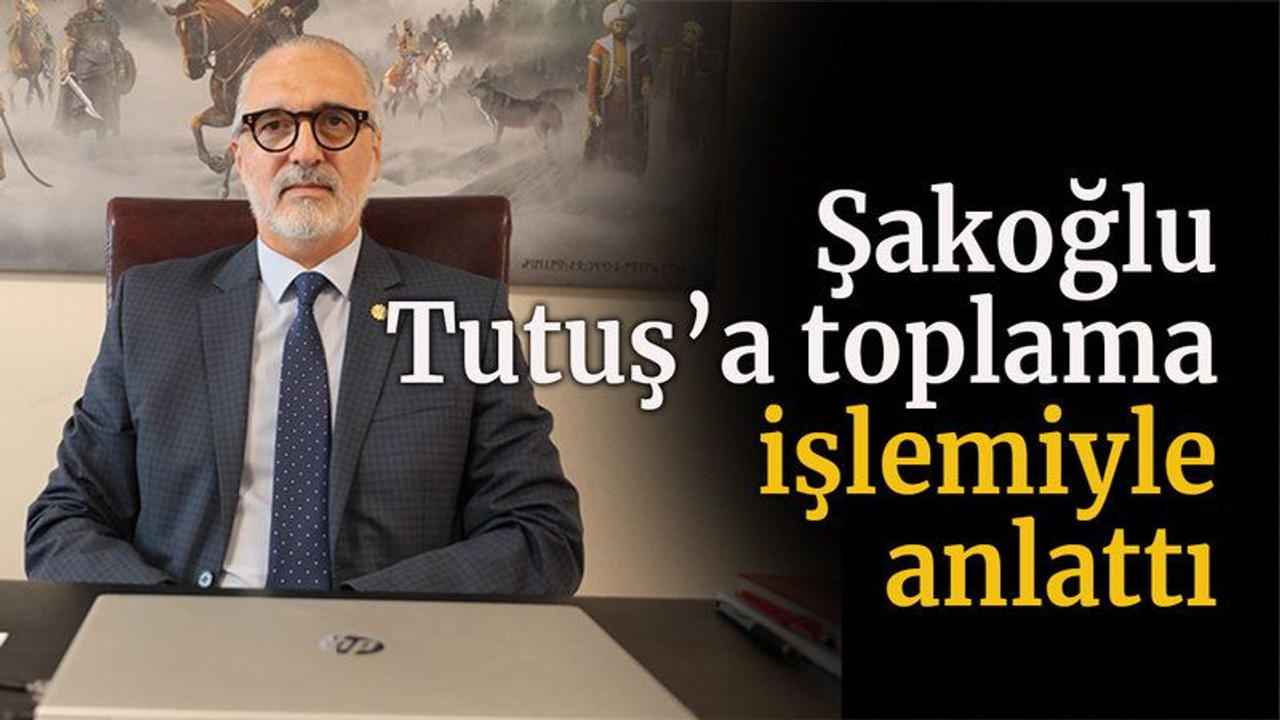 Şakoğlu Tutuş’a toplama işlemiyle anlattı